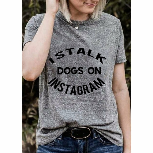 I Stalk Dogs On Instagram Tee